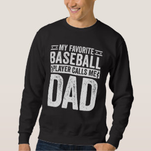 Baseball Dad My Favorite Baseball Player Calls Me  Sweatshirt