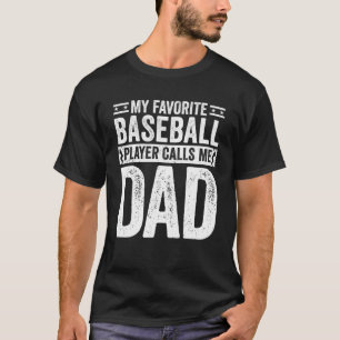 Baseball Dad My Favourite Baseball Player Calls Me T-Shirt