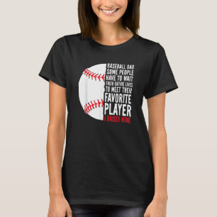 Baseball Dad Some People Have To Wait Their Entire T-Shirt