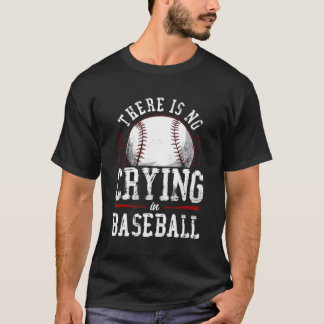 Baseball Fan There Is No Crying In Baseball T-Shirt