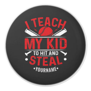 Baseball I Teach My Kid to Hit and Steal Ceramic Knob