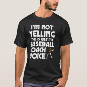 Baseball I'm Not Yelling Baseball Coach Voice T-Shirt