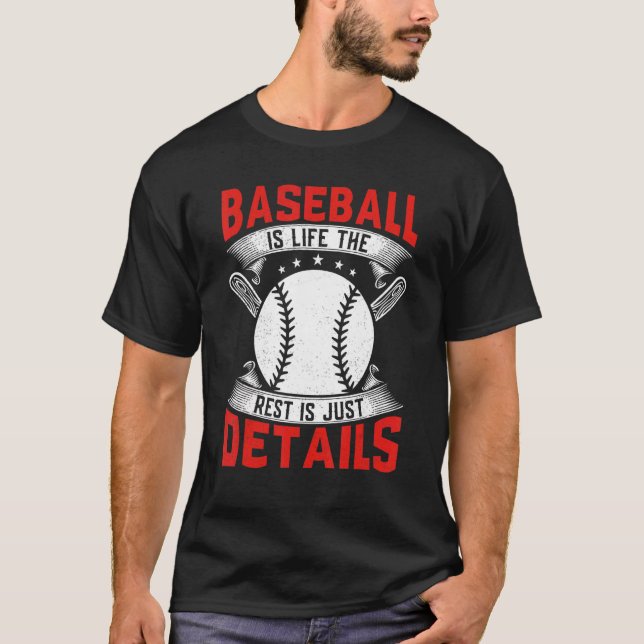 Baseball Is Life The Rest Is Just Details Baseball T-Shirt (Front)