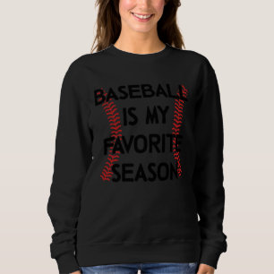 Baseball Is My Favorite Season Baseball Sports   1 Sweatshirt