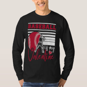 Baseball Is My Valentine Baseball  Valentines Day T-Shirt