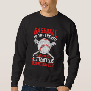 Baseball Is The Answer Baseball Player Men Women K Sweatshirt