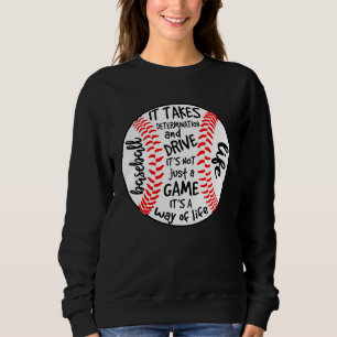 BASEBALL LIFE It takes determination and drive Sweatshirt