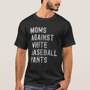 Baseball Mom  Moms Against White Baseball Pants T-Shirt