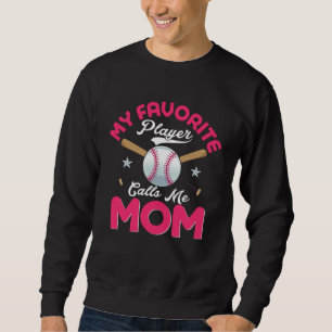 Baseball Mom  My Favorite Baseball Player Call Me  Sweatshirt