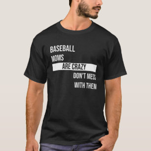 Baseball Moms Are Crazy Don't Mess With Them  Ball T-Shirt