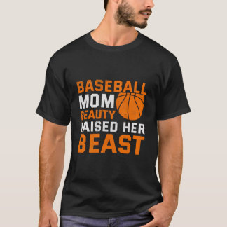 Baseball Mum Beauty Raised Her Beast T-Shirt