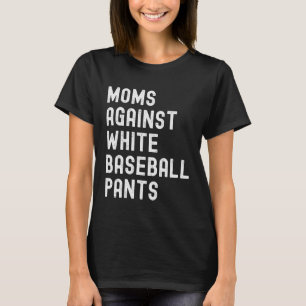 Baseball Mum  Moms Against White Baseball Pants T-Shirt