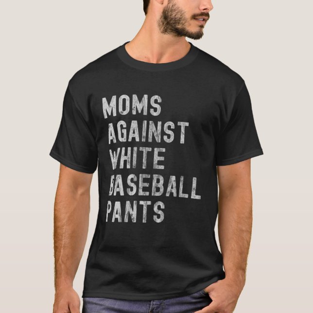 Baseball Mum  Moms Against White Baseball Pants T-Shirt (Front)