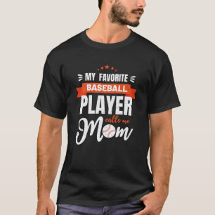 Baseball Mum My Favourite Baseball Player Calls Me T-Shirt