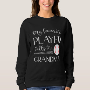 Baseball My Favorite Player Calls Me Grandma Sweatshirt