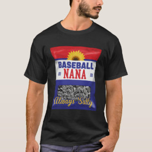 Baseball Nana Always Salty Grandma Sunflower Seed T-Shirt
