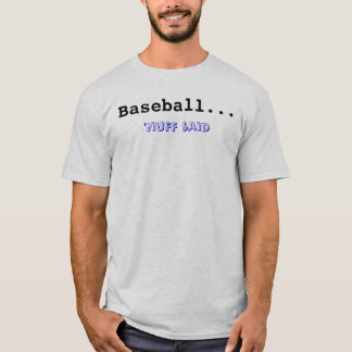 Baseball... , 'nuff said T-Shirt