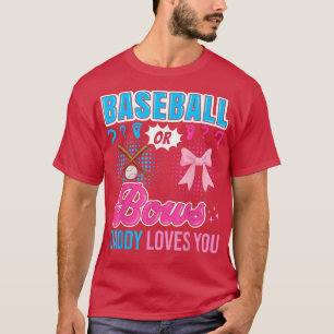 Baseball or Bows Daddy Loves You Gender Reveal Out T-Shirt