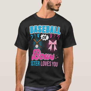 Baseball or Bows Sister Loves You Gender Reveal Ou T-Shirt