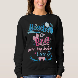 Baseball Or Bows Your Big Brother Loves You Gender Sweatshirt
