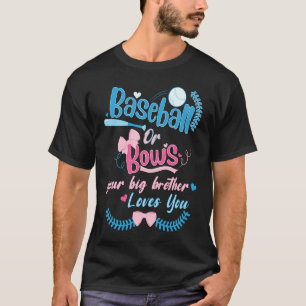 Baseball Or Bows Your Big Brother Loves You Gender T-Shirt