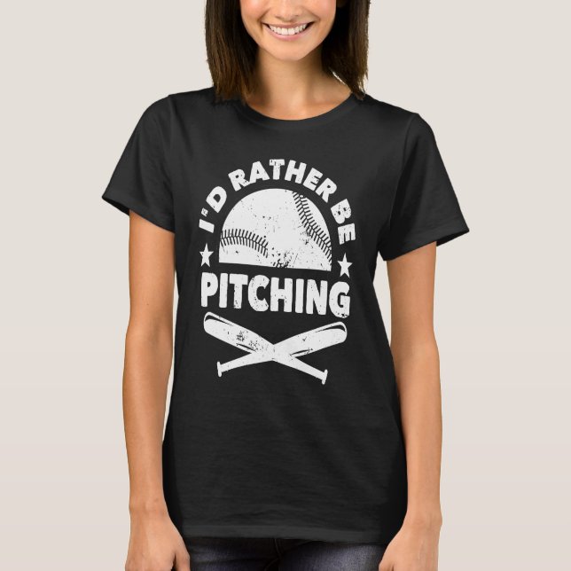 Baseball Player Pitcher Fan I'd Rather Be Pitching T-Shirt (Front)