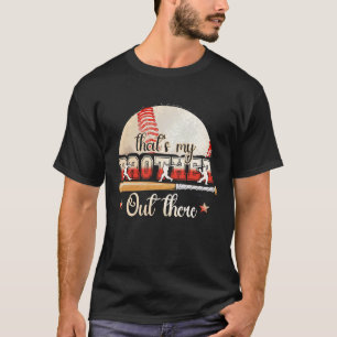 Baseball Player That's My Brother Out There Baseb T-Shirt