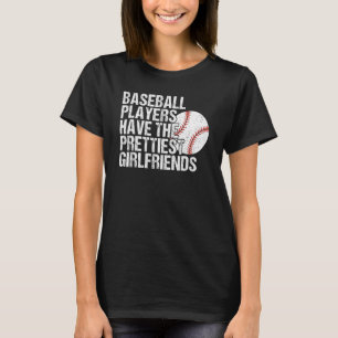 Baseball Players Have the Prettiest Girlfriends T-Shirt