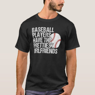 Baseball Players Have the Prettiest Girlfriends T-Shirt