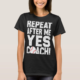 Baseball quote for baseball players Yes coach T-Shirt