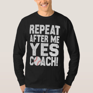 Baseball quote for baseball players Yes coach T-Shirt
