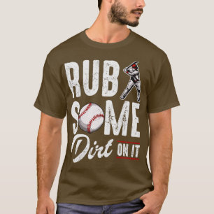Baseball Rub Some Dirt On It T-Shirt