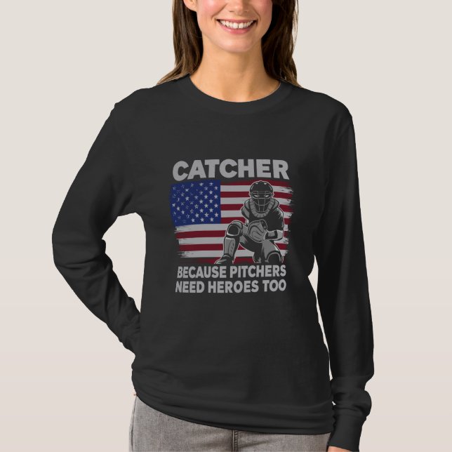 Baseball Softball Catcher because Pitchers need He T-Shirt (Front)