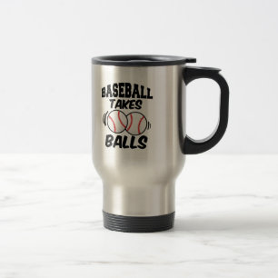 Baseball takes balls funny saying travel mug