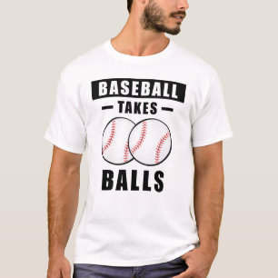 Baseball Takes Balls - Funny T-Shirt