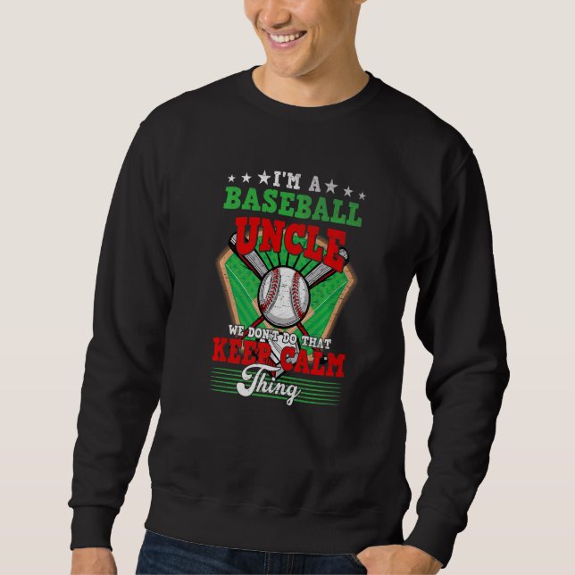 Baseball Uncle Don't Do That Keep Calm Thing   Sweatshirt (Front)