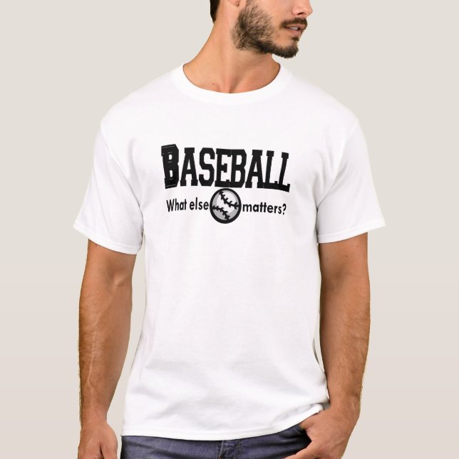 Baseball, What else matters T-shirts and Gifts. (Front)