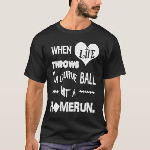 Baseball When Life Throws You A Curve ball Hit A h T-Shirt