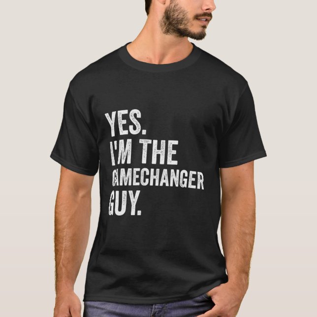 Baseball Yes I'M The Gamechanger Guy T-Shirt (Front)
