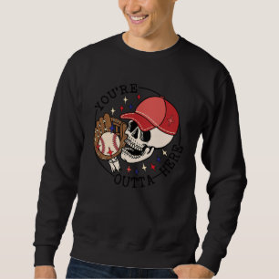 Baseball You re Outta Here Ball Park Skull Basebal Sweatshirt