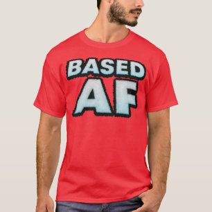 BASED AF T-Shirt