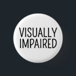 Basic Black White Lettering Visually Impaired 3 Cm Round Badge<br><div class="desc">This simple blindness badge features the slogan 'Vision Impaired' in a narrow black font,  on a white background. You can edit the text and colours as needed. ⭐ For more special needs badges,  visit my store Zazzle.com/Elder_Vitality ⭐ For custom orders,  message me on Zazzle</div>