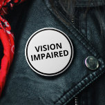 Basic Black White Text Vision Impaired 6 Cm Round Badge<br><div class="desc">Display your special needs with this basic badge by JessicaAmber. This black and white button features the slogan 'Vision Impaired' in an easy-to-read bold font. You can edit the text as needed. ⭐ For more blindness pins,  visit my store: Zazzle.com/Elder_Vitality ⭐ For custom orders,  message me on Zazzle</div>