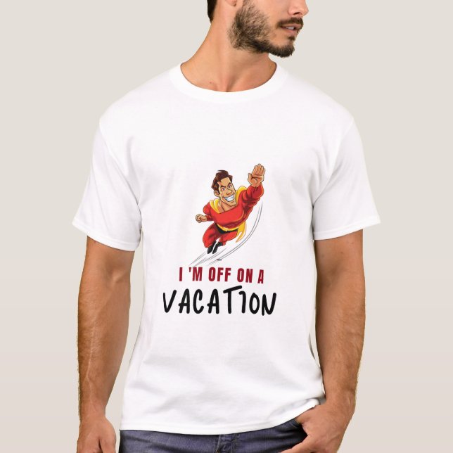 Basic T shirt - I am off on a vacation (Front)