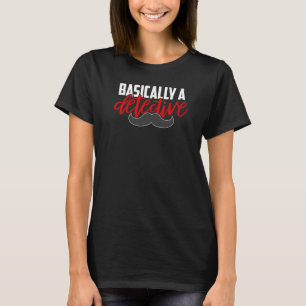 Basically A Detective Moustache True Crime T-Shirt