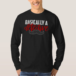 Basically A Detective Moustache True Crime T-Shirt