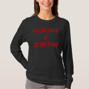 Basically A Detective True Crime Podcast Junkie T-Shirt