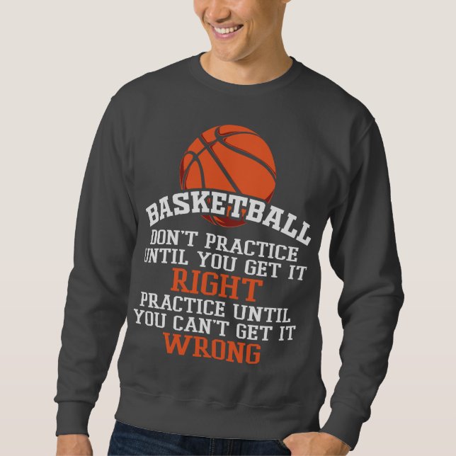 Basket Practice Until Right Sweatshirt (Front)