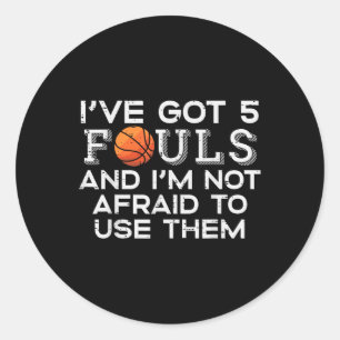 Basketball 5 Fouls Not Afraid Funny Baller Men Boy Classic Round Sticker