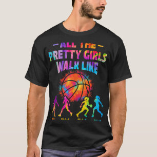 Basketball All Pretty Girls Walk Like This For Wom T-Shirt
